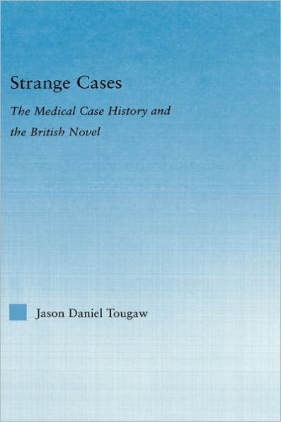 Strange Cases: The Medical Case History and the British Novel / Edition 1