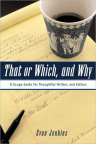 Title: That or Which, and Why: A Usage Guide for Thoughtful Writers and Editors / Edition 1, Author: Evan Jenkins