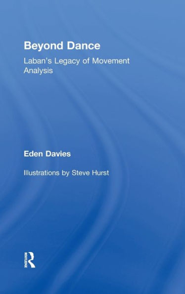 Beyond Dance: Laban's Legacy of Movement Analysis / Edition 1