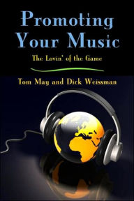 Title: Promoting Your Music: The Lovin' of the Game / Edition 1, Author: Tom May