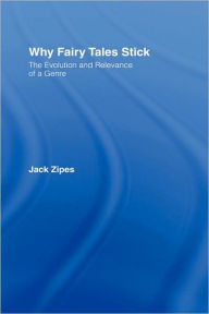 Title: Why Fairy Tales Stick: The Evolution and Relevance of a Genre / Edition 1, Author: Jack Zipes