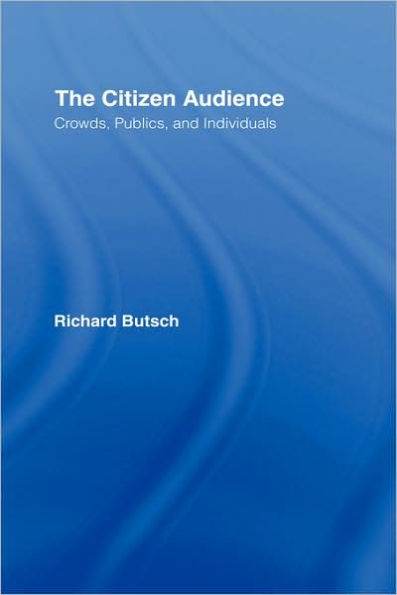 The Citizen Audience: Crowds, Publics, and Individuals / Edition 1