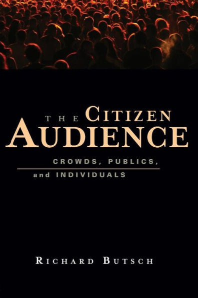 The Citizen Audience: Crowds, Publics, and Individuals / Edition 1