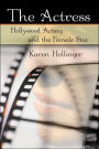 The Actress: Hollywood Acting and the Female Star / Edition 1