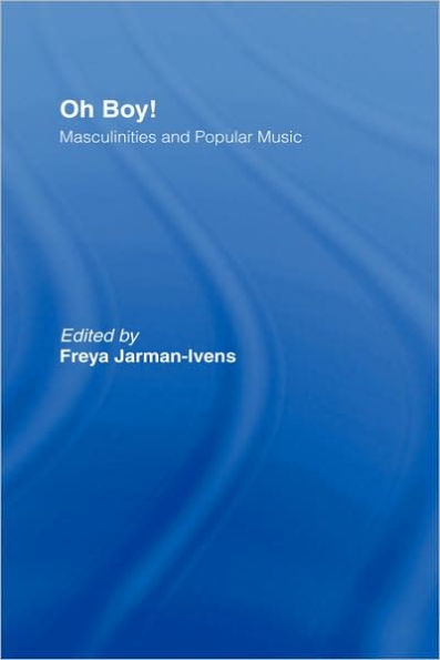 Oh Boy!: Masculinities and Popular Music / Edition 1