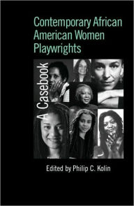 Title: Contemporary African American Women Playwrights: A Casebook / Edition 1, Author: Philip C. Kolin