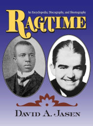 Title: Ragtime: An Encyclopedia, Discography, and Sheetography / Edition 1, Author: Dave Jasen