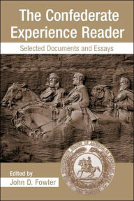 Title: The Confederate Experience Reader: Selected Documents and Essays / Edition 1, Author: John Derrick Fowler