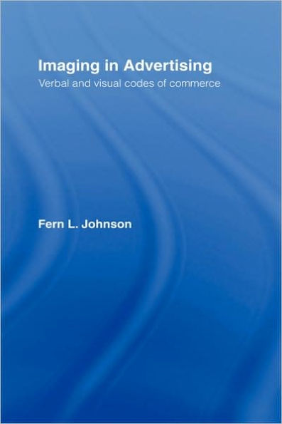 Imaging in Advertising: Verbal and Visual Codes of Commerce / Edition 1