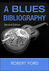 Title: A Blues Bibliography / Edition 2, Author: Robert Ford