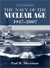 Title: The Navy of the Nuclear Age, 1947-2007 / Edition 1, Author: Paul Silverstone