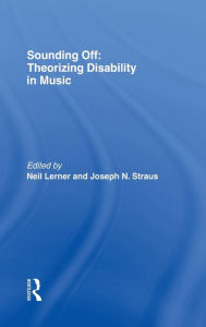 Title: Sounding Off: Theorizing Disability in Music / Edition 1, Author: Neil Lerner