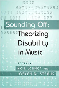 Title: Sounding Off: Theorizing Disability in Music, Author: Neil Lerner