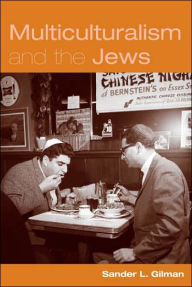 Title: Multiculturalism and the Jews / Edition 1, Author: Sander Gilman