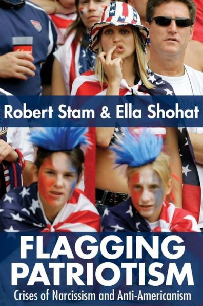 Flagging Patriotism: Crises of Narcissism and Anti-Americanism / Edition 1