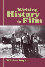 Title: Writing History in Film / Edition 1, Author: William Guynn