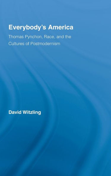 Everybody's America: Thomas Pynchon, Race, and the Cultures of Postmodernism / Edition 1