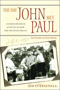 Title: The Day John Met Paul: An Hour-by-Hour Account of How the Beatles Began / Edition 1, Author: Jim O'Donnell