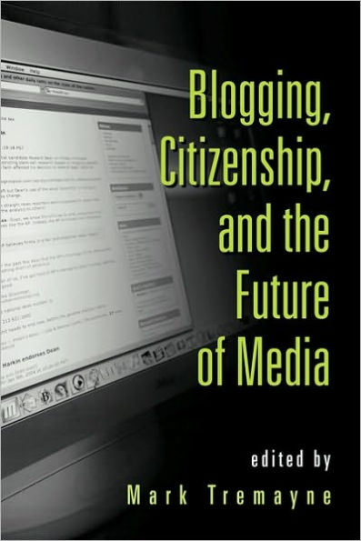 Blogging, Citizenship, and the Future of Media / Edition 1