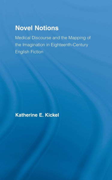 Novel Notions: Medical Discourse and the Mapping of the Imagination in Eighteenth-Century English Fiction / Edition 1