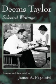 Title: Deems Taylor: Selected Writings / Edition 1, Author: James Pegolotti