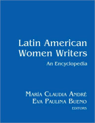 Title: Latin American Women Writers: An Encyclopedia / Edition 1, Author: María Claudia André