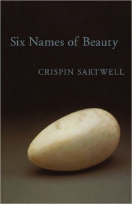 Title: Six Names of Beauty / Edition 1, Author: Crispin Sartwell
