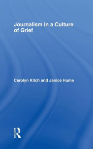 Title: Journalism in a Culture of Grief / Edition 1, Author: Carolyn Kitch