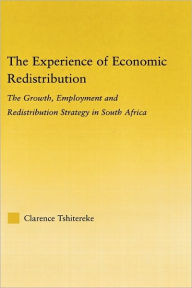 Title: The Experience of Economic Redistribution: The Growth, Employment and Redistribution Strategy in South Africa, Author: Clarence Tshitereke