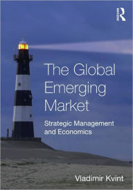 Title: The Global Emerging Market: Strategic Management and Economics / Edition 1, Author: Vladimir Kvint