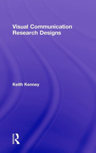 Title: Visual Communication Research Designs / Edition 1, Author: Keith Kenney