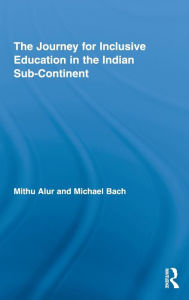 Title: The Journey for Inclusive Education in the Indian Sub-Continent / Edition 1, Author: Mithu Alur