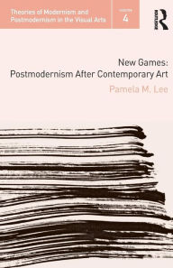 Title: New Games: Postmodernism After Contemporary Art / Edition 1, Author: Pamela M. Lee