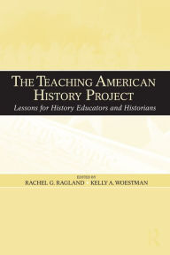 Title: The Teaching American History Project: Lessons for History Educators and Historians / Edition 1, Author: Rachel G. Ragland