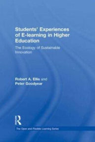 Title: Students' Experiences of e-Learning in Higher Education: The Ecology of Sustainable Innovation, Author: Robert Ellis