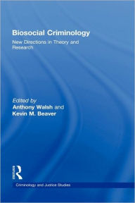 Title: Biosocial Criminology: New Directions in Theory and Research / Edition 1, Author: Anthony Walsh