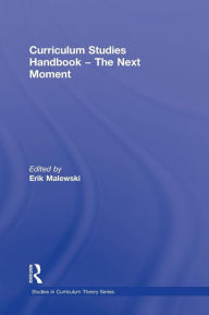 Title: Curriculum Studies Handbook - The Next Moment / Edition 1, Author: Erik Malewski