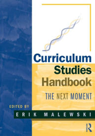 Title: Curriculum Studies Handbook - The Next Moment / Edition 1, Author: Erik Malewski