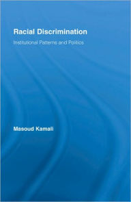 Title: Racial Discrimination: Institutional Patterns and Politics / Edition 1, Author: Masoud Kamali