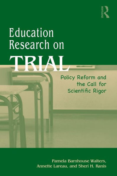 Education Research On Trial: Policy Reform and the Call for Scientific Rigor / Edition 1