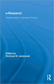 Title: E-Research: Transformation in Scholarly Practice / Edition 1, Author: Nicholas W. Jankowski