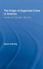 The Origin of Organized Crime in America: The New York City Mafia, 1891-1931