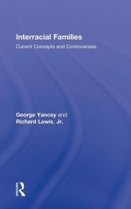 Title: Interracial Families: Current Concepts and Controversies / Edition 1, Author: George Alan Yancey