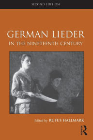 Title: German Lieder in the Nineteenth Century / Edition 2, Author: Rufus Hallmark