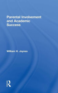 Title: Parental Involvement and Academic Success / Edition 1, Author: William Jeynes