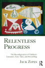 Relentless Progress: The Reconfiguration of Children's Literature, Fairy Tales, and Storytelling