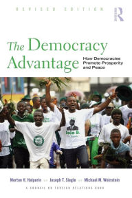 Title: The Democracy Advantage: How Democracies Promote Prosperity and Peace / Edition 1, Author: Morton Halperin