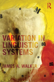 Title: Variation in Linguistic Systems / Edition 1, Author: James A. Walker