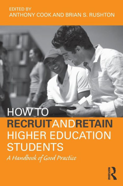 How to Recruit and Retain Higher Education Students: A Handbook of Good Practice / Edition 1