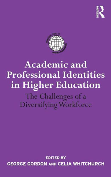 Academic and Professional Identities in Higher Education: The Challenges of a Diversifying Workforce / Edition 1